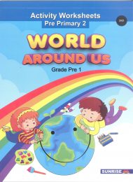 World Around Us - Activity Worksheets Pre Primary 2